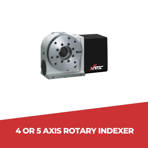 4 or 5 Axis Rotary Indexer